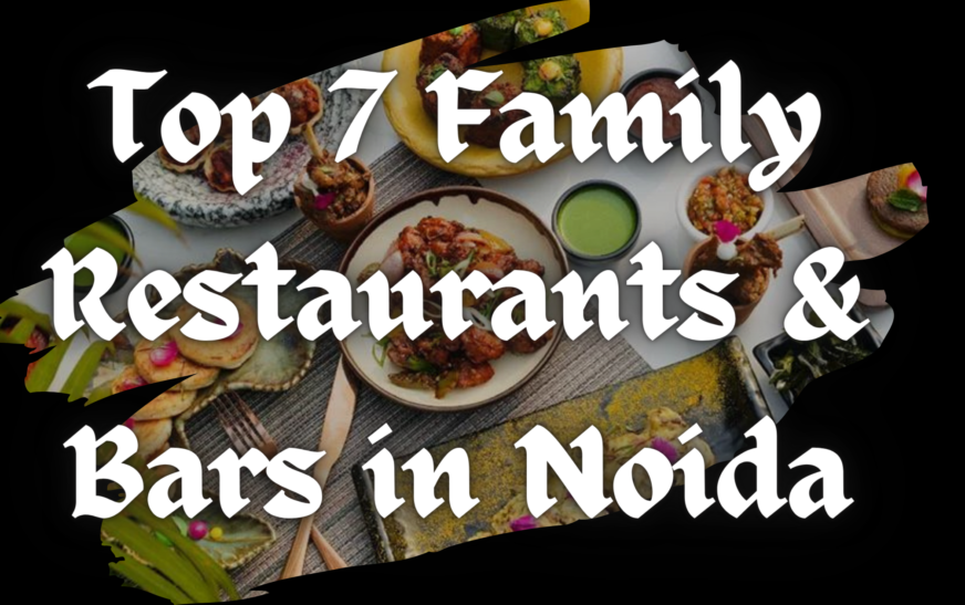 Top 7 Family Restaurants & Bars in Noida