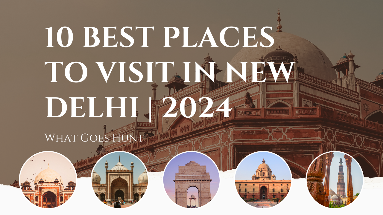 10 Best Places to Visit in New Delhi | 2024
