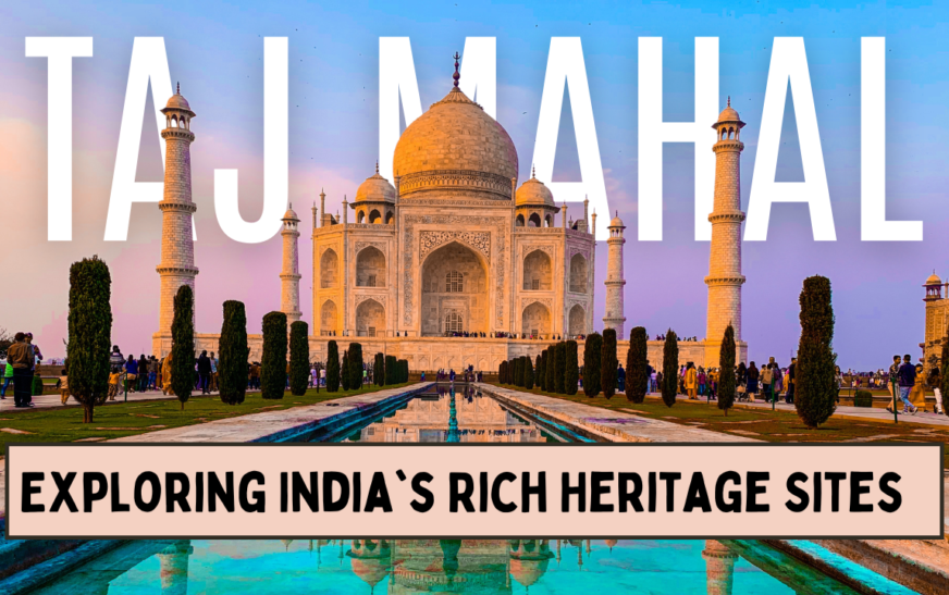 Exploring India's Rich Heritage Sites: A Journey Through Time