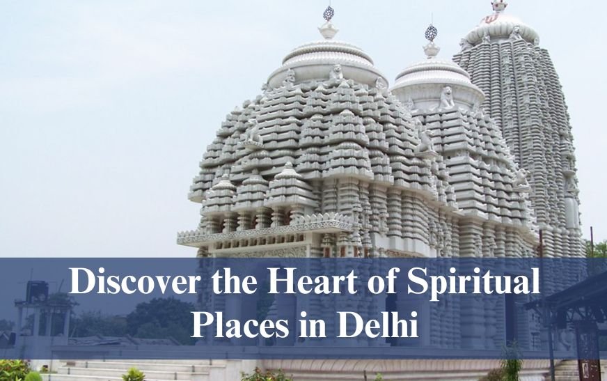 Discover the heart of spiritual places in Delhi