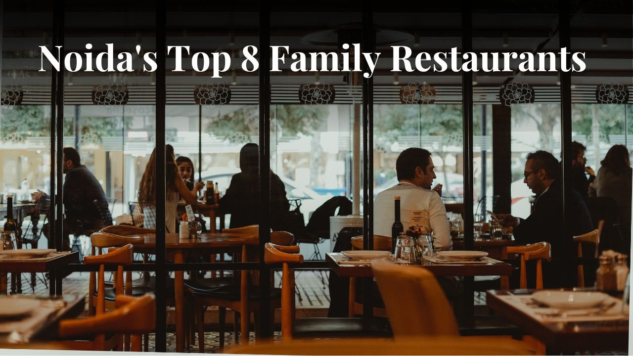 Noida’s Top 8 Family Restaurants