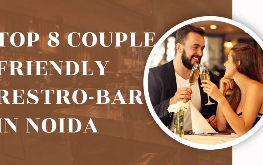 TOP 8 COUPLE-FRIENDLY RESRTO-BAR IN NOIDA