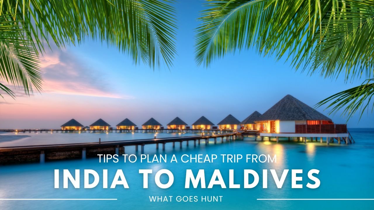 Tips to Plan a Cheap Trip from India to Maldives