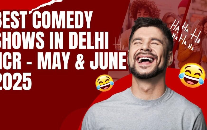 Best Comedy Shows in Delhi NCR May-June 2025 lists