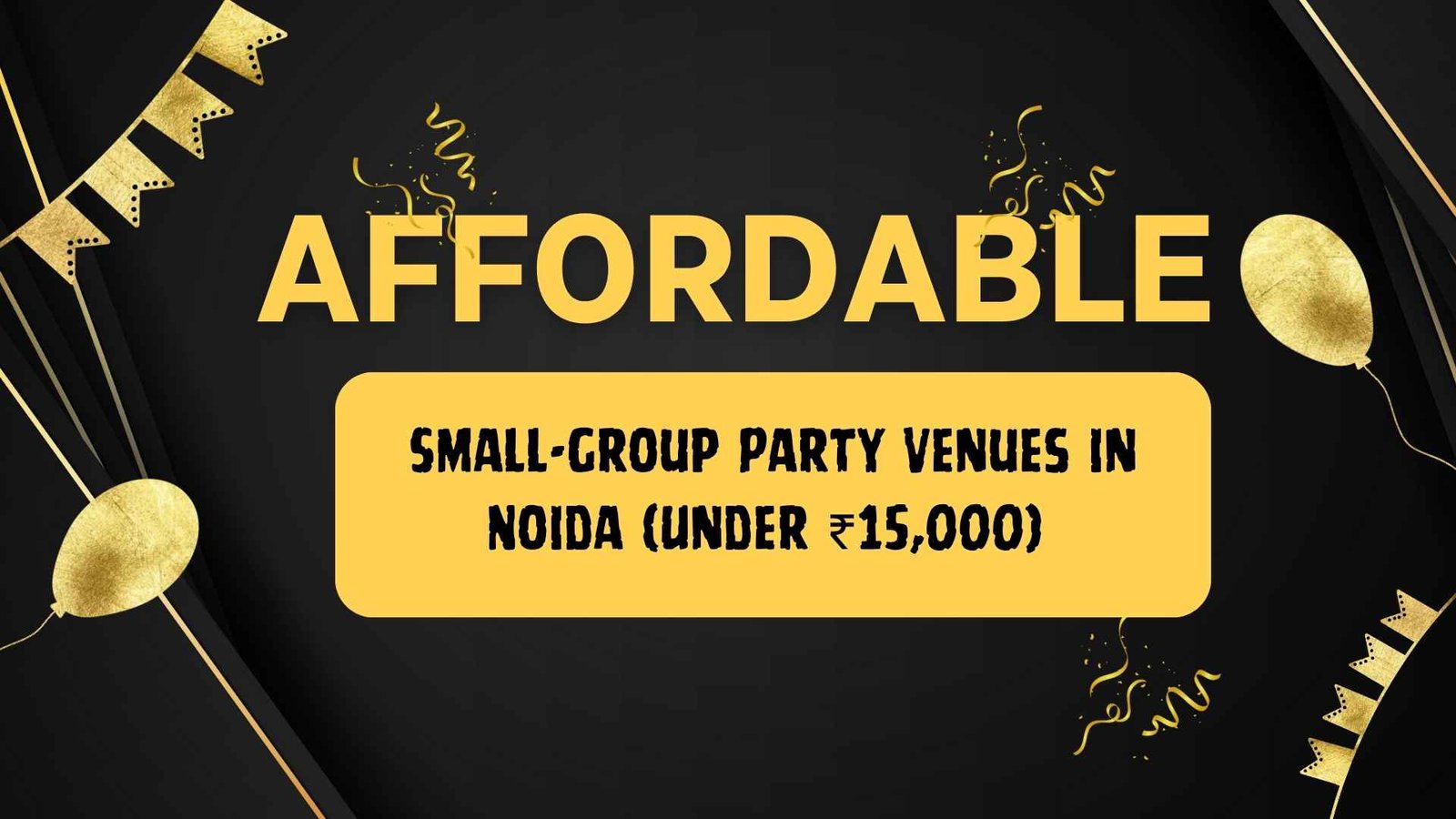 10 Affordable Small-Group Party Venues in Noida (Under ₹15,000)