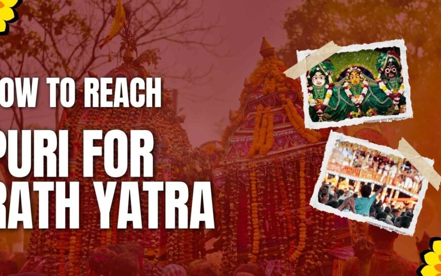 Navigating Your Pilgrimage:How to Reach Puri for Rath Yatra 