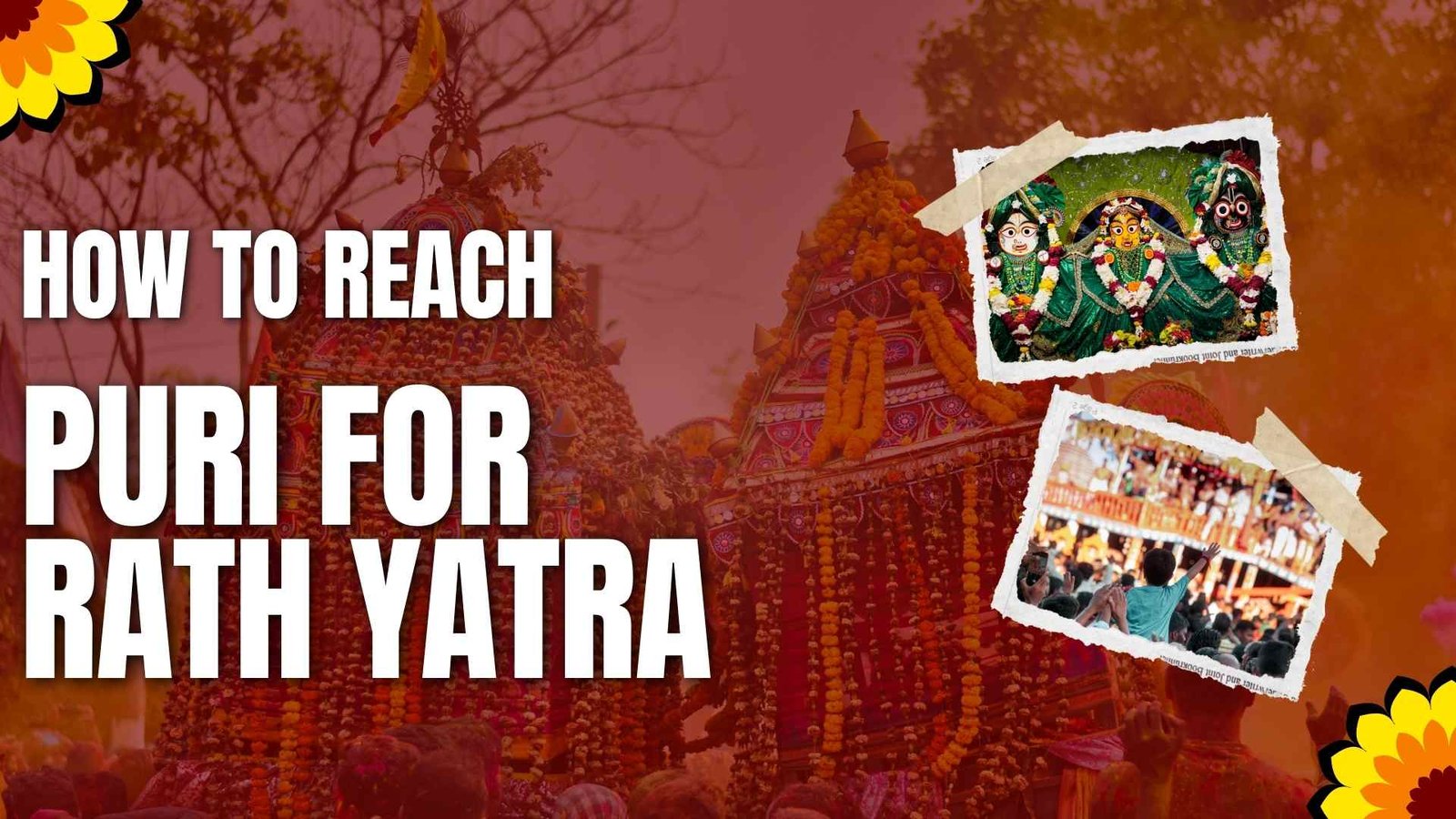 Navigating Your Pilgrimage:How to Reach Puri for Rath Yatra