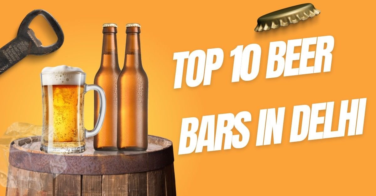 Top 10 Beer Bars in Delhi for an Unforgettable Night Out