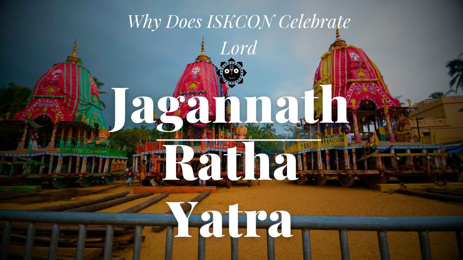 Why Does ISKCON Celebrate Lord Jagannath Rath Yatra?