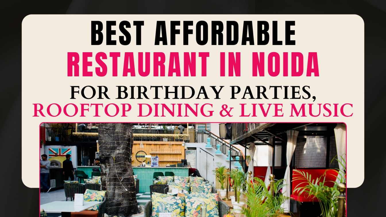 Best Affordable Restaurant in Noida for Birthday Parties, Rooftop Dining & Live Music