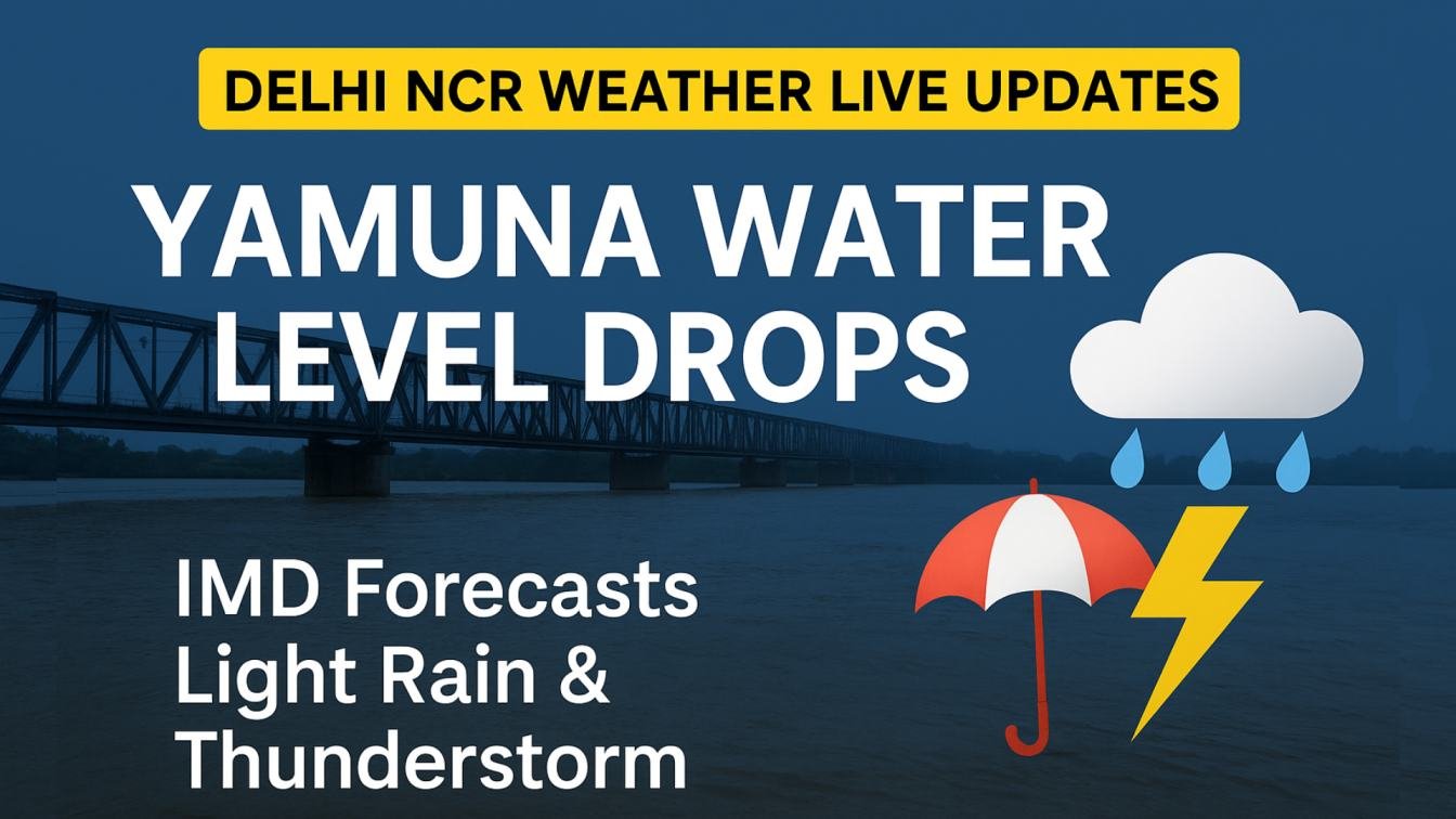 Delhi NCR Weather Live Updates: Yamuna Water Level Drops, IMD Predicts Light Rain