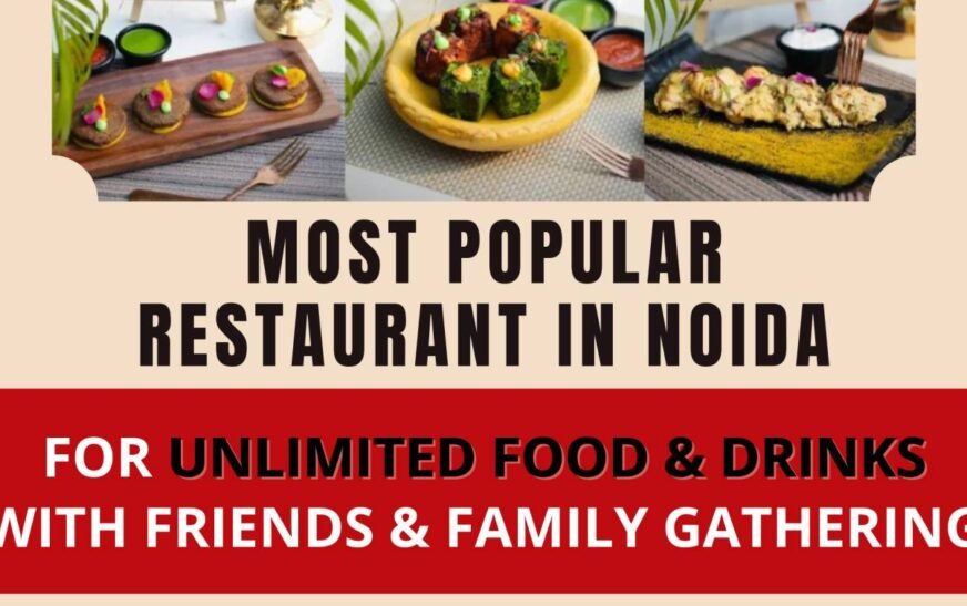Most Popular Restaurant in Noida for Unlimited Food & Drinks with Friends & Family Gathering