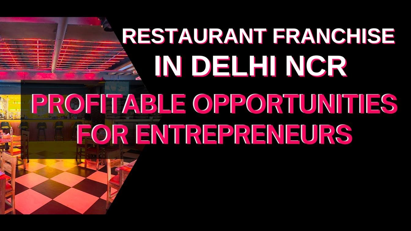 Best Restaurant Franchise in Delhi NCR & Noida – Profitable Opportunities for Entrepreneurs