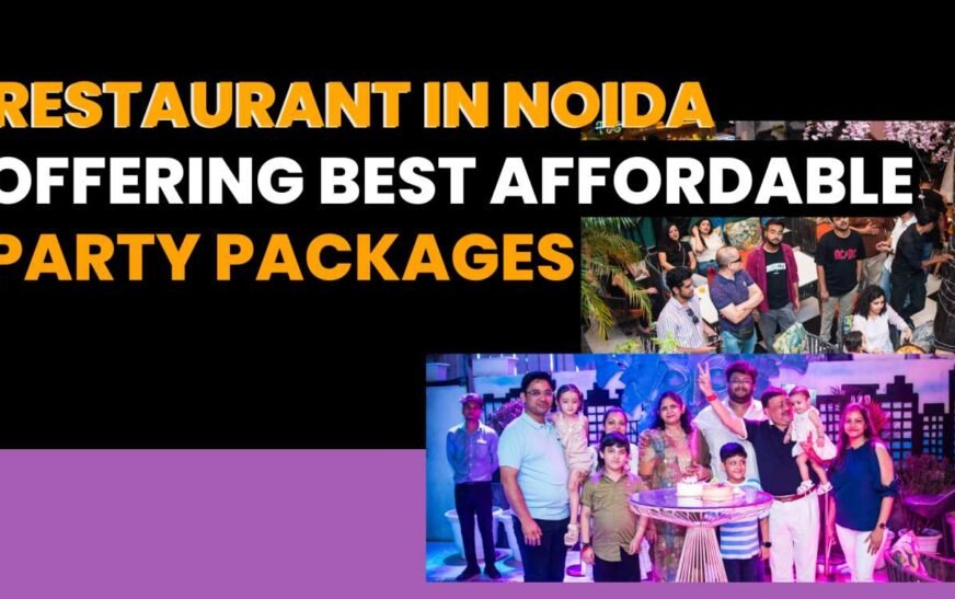 Restaurant in Noida Offering Best Affordable Party Packages