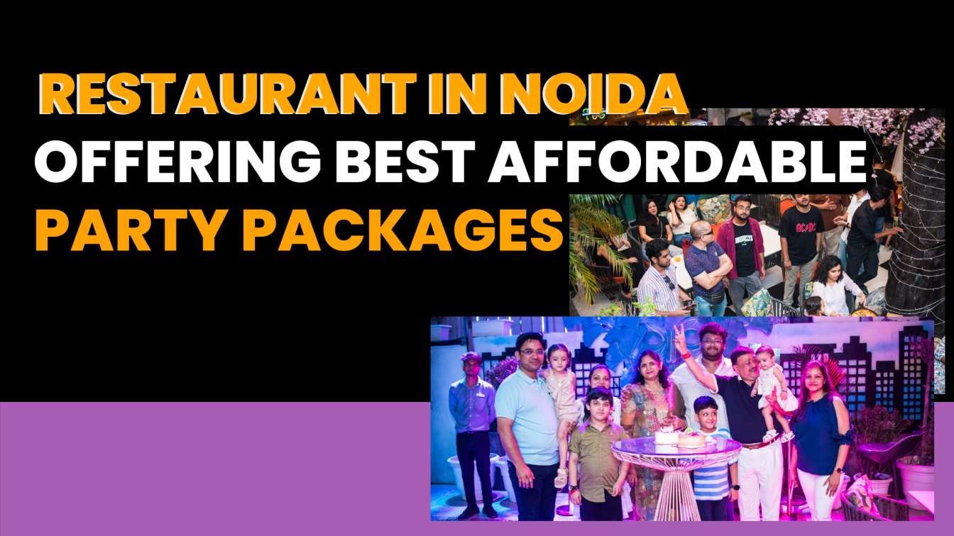 Restaurant in Noida Offering Best Affordable Party Packages