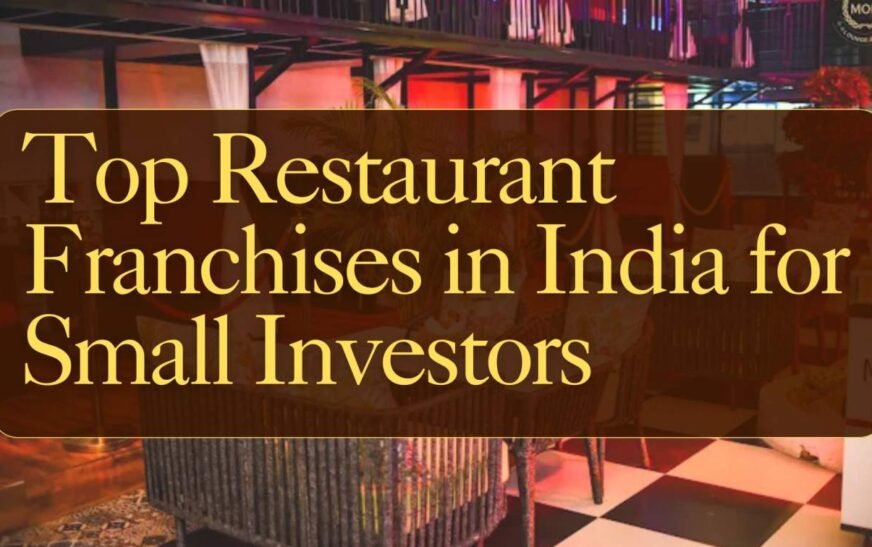 Top Restaurant Franchises in India for Small Investors (2025 Guide)