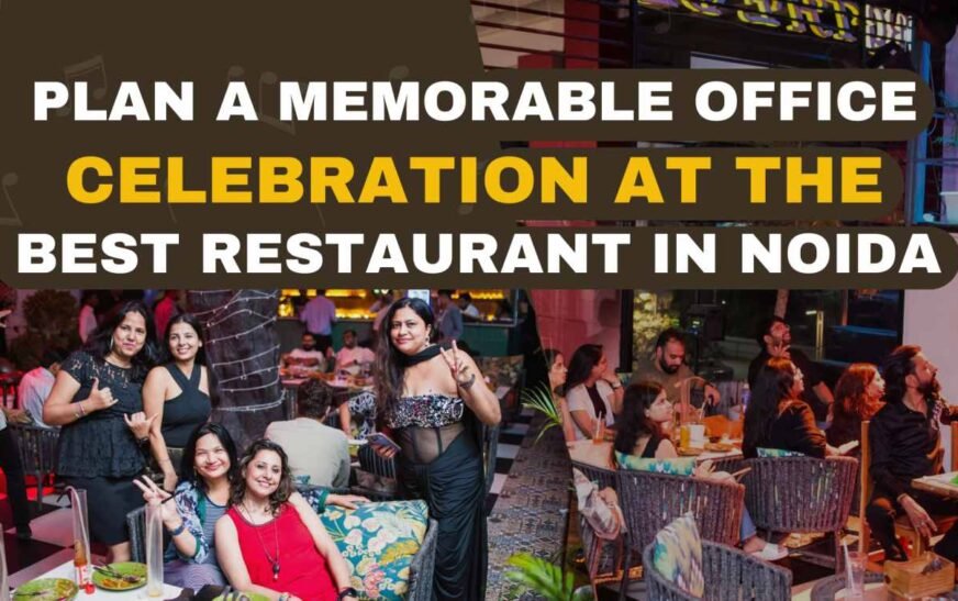 Plan a Memorable Office Celebration at the Best Restaurant in Noida