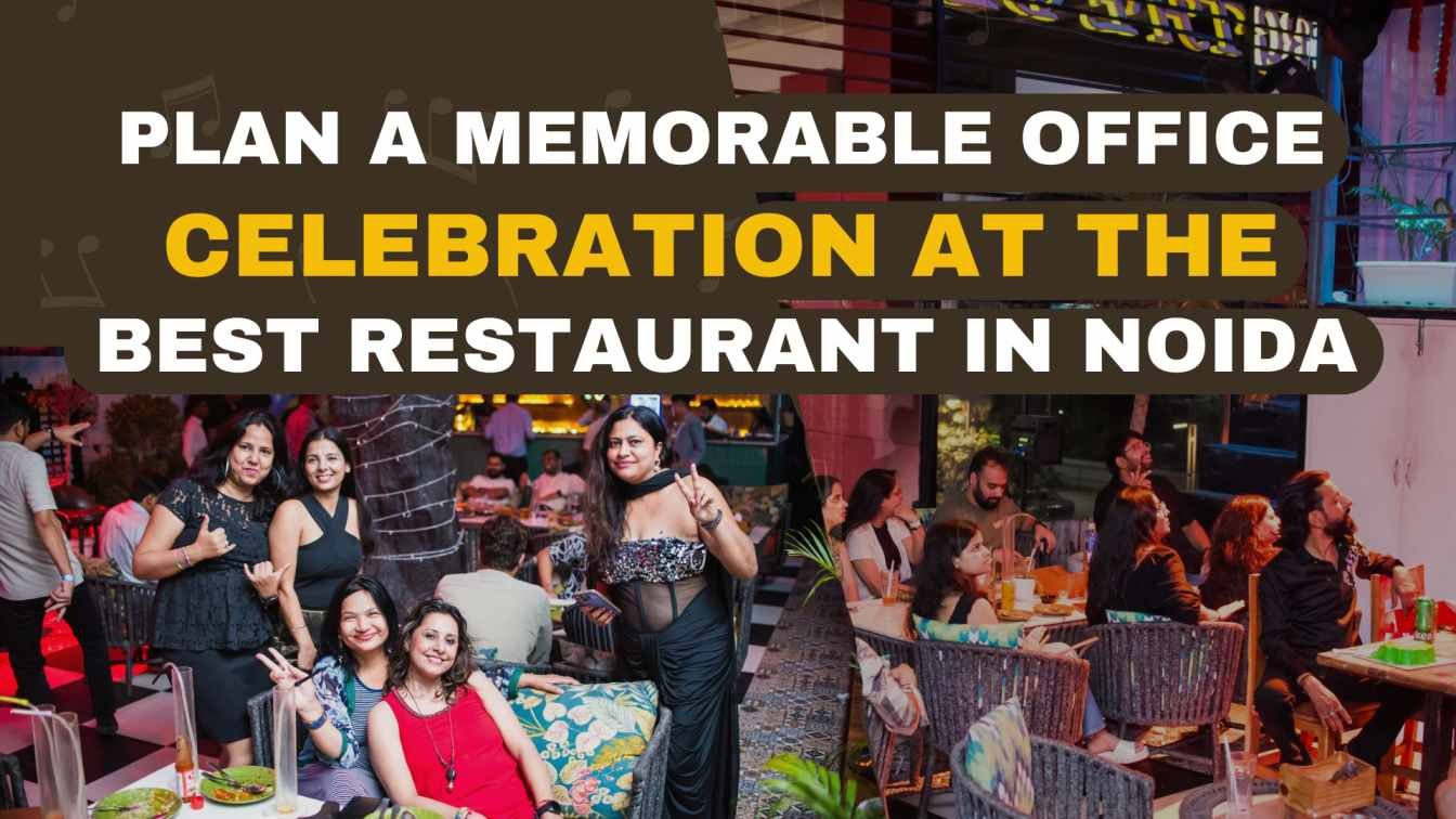 Plan a Memorable Office Celebration at the Best Restaurant in Noida