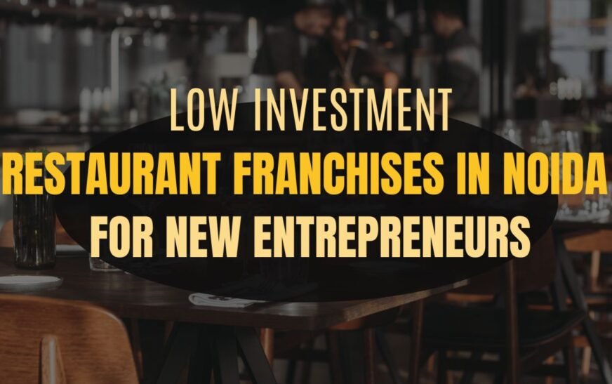 Low Investment Restaurant Franchises in Noida for New Entrepreneurs