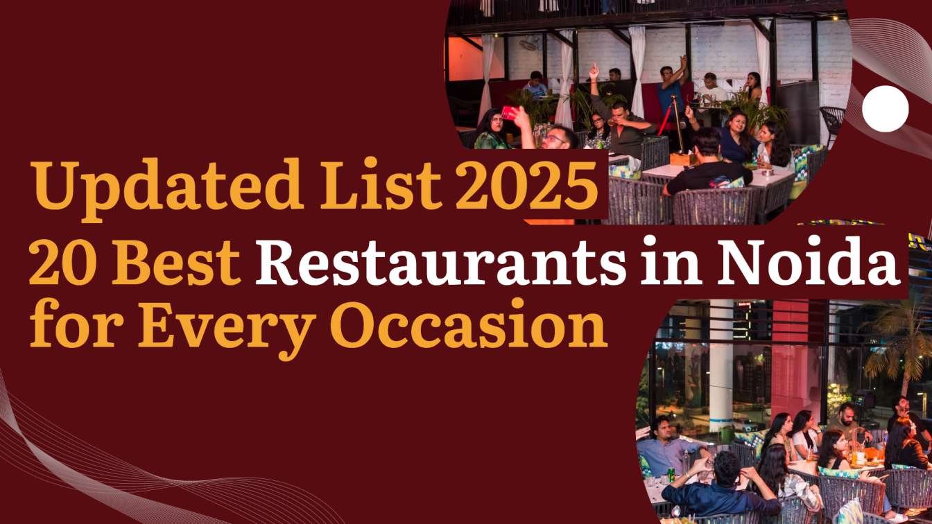 Updated List 2025: 20 Best Restaurants in Noida for Every Occasion