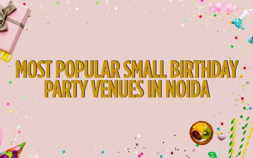 Most Popular Small Birthday Party Venues in Noida for Kids & Adults