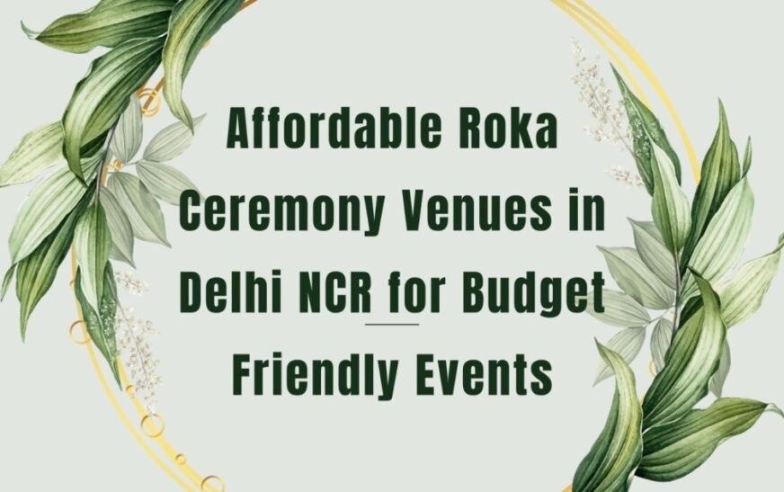 Affordable Roka Ceremony Venues in Delhi NCR for Budget Friendly Events