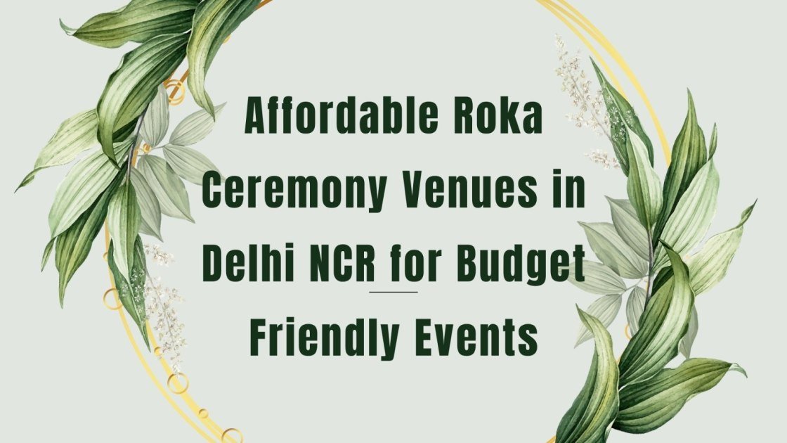 Affordable Roka Ceremony Venues in Delhi NCR for Budget Friendly Events