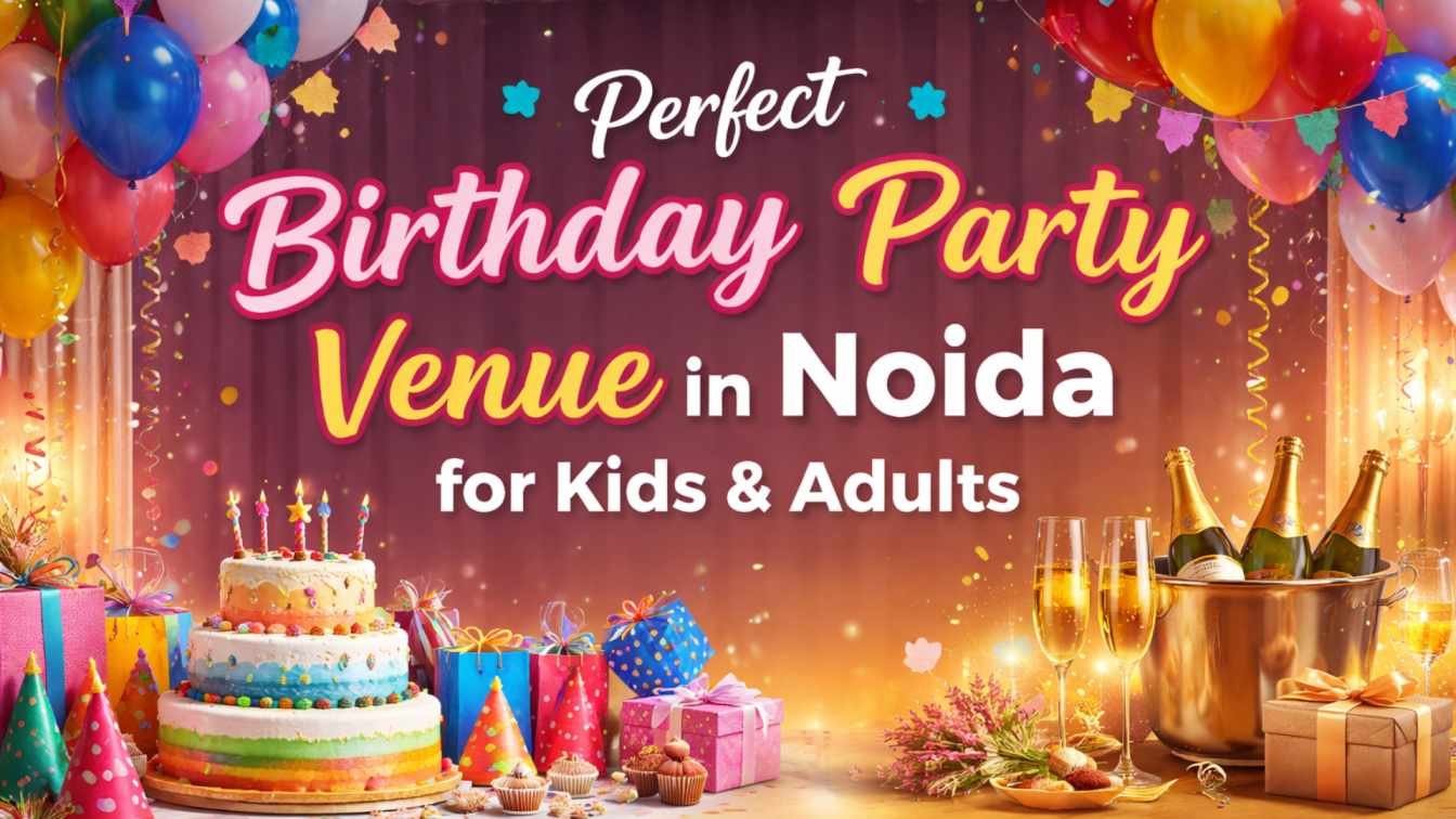 Perfect Birthday Party Venue in Noida for Kids & Adults