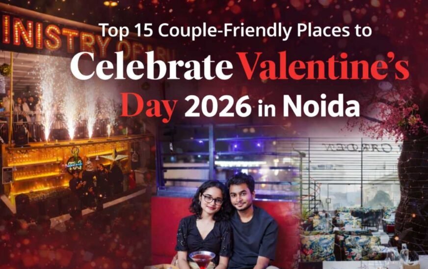 Top 15 Couple-Friendly Places to Celebrate Valentines Day 2026 in Noida