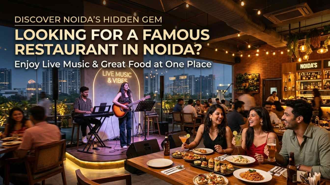 Looking for a Famous Restaurant in Noida? Enjoy Live Music & Great Food at One Place