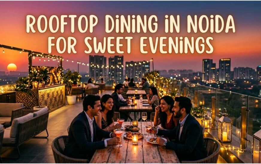 Rooftop Dining in Noida for Sweet Evenings Dates